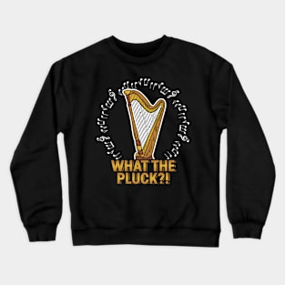 Harpist Harp Player Musician Music Instrument Funny What The Pluck Crewneck Sweatshirt